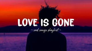 Love Is Gone ♫ Sad songs playlist for broken hearts  Depressing Songs 2024 That Will Make You Cry [upl. by Ennis]