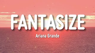 Ariana Grande  Fantasize Lyrics [upl. by Hildy]