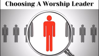 How To Choose A Worship Leader [upl. by Airotkiv]