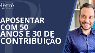 APOSENTADORIA COM 50 ANOS DE IDADE E 30 ANOS DE CONTRIBUIÇÃO [upl. by Constantina]