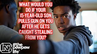 What Would You Do If Your 15YearOld Pulls Gun On You After He Gets Caught Stealing From You [upl. by Ikceb]