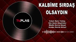 Kalbime Sırdaş Olsaydın  Naim Yoldaş [upl. by Milty]