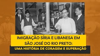 SÍRIOS E LIBANESES EM SÃO JOSÉ DO RIO PRETO uma história de coragem e superação sirioselibaneses [upl. by Lau]