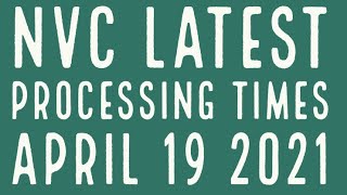 NVC LATEST PROCESSING TIMES  CURRENT 19th April 2021 US Immigration [upl. by Wycoff]