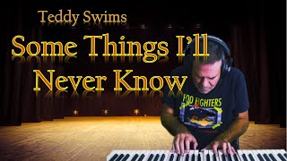 Some Things Ill Never Know  Teddy Swims Piano Cover [upl. by Nolyk]