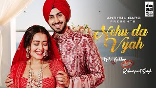 NEHU DA VYAH  Neha Kakkar amp Rohanpreet Singh  Anshul Garg  Neha Weds Rohanpreet [upl. by Gaulin]