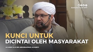 KUNCI UNTUK DICINTAI OLEH MASYARAKAT  HABIB ALWI BIN ABDURRAHMAN ALHABSYI [upl. by Navis478]