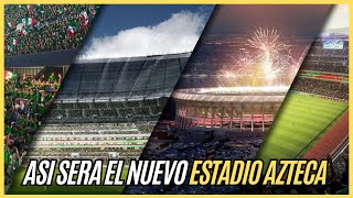 ESTADIO AZTECA Así será la REMODELACION para el MUNDIAL 2026 [upl. by Willow]