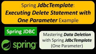 Spring JdbcTemplate Executing Delete Statement with One Parameter Example  Spring JDBC Tutorial [upl. by Scales]