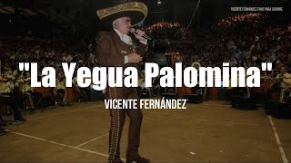 Vicente Fernández  La Yegua Palomina LETRA [upl. by Doss419]