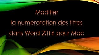 Modifier la numérotation des titres dans Word 2016 Mac [upl. by Elokyn]