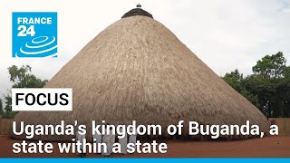 Ugandas traditional kingdom of Buganda a state within a state • FRANCE 24 English [upl. by Tnert]