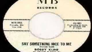 Bobby Kline  Say Something Nice To Me [upl. by Ancilin]