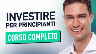 Come Investire Per Principianti CORSO COMPLETO [upl. by Adnohsat527]