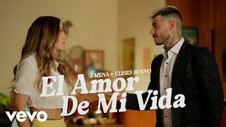 j mena Ulises Bueno  El amor de mi vida Official Video [upl. by Nnailuj]