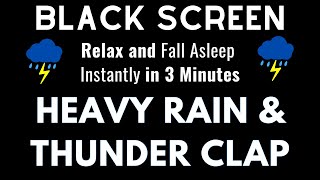 Heavy Rain and Strong Thunder Clap Sounds  Fall Asleep Instantly in 3 Minutes  Sleep Black Screen [upl. by Josephson]