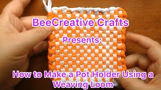 How to Make a Potholder Using a Weave Loom Kit [upl. by Russian404]