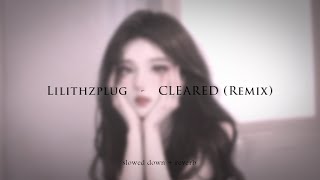 Lilithzplug  CLEARED Remix slowed  reverb [upl. by Ailemaj497]