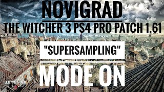 The Witcher 3 PS4 Pro Novigrad Patch 16 quotSupersamplingquot Mode ON [upl. by Llereg]