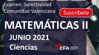 🚀MATEMÁTICAS II selectividad PAU Junio 2021 ▶️Comunidad Valenciana ✔️Ciencias [upl. by Pogue]