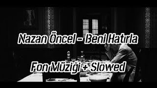 Nazan Öncel  Beni Hatırla  Fon Müziği Enstrümantal  Slowed [upl. by Jill]