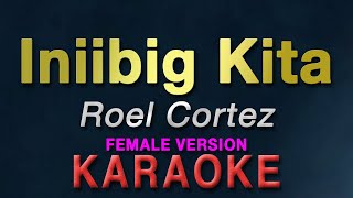 Iniibig Kita  Roel Cortez quotFEMALE KEYquot  KARAOKE  Aila Santos  female version [upl. by Yme]