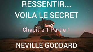 RESSENTIR VOILA LE SECRET  Chapitre 1 Partie 1  Neville Goddard [upl. by Idelle]