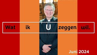 Wat ik u zeggen wil Woord van de Bisschop juni 2024 [upl. by Marv]