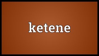 Ketene Meaning [upl. by Haran]