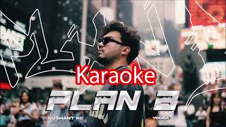 Sushant KC  Plan B Ft Yodda Karaoke High Quality [upl. by Acul]