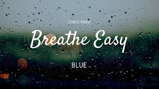 Breathe Easy  BLUE  Lyrics Video [upl. by Acnaib]