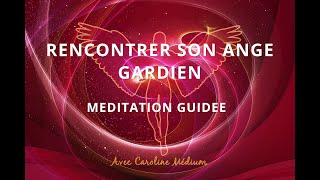 Méditation rencontre avec son Ange gardien [upl. by Dukey]