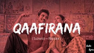 Qaafirana Slowed  Reverb  Kedarnath  Arjit Singh  Audio Lyrics [upl. by Bibeau417]