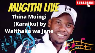 Thina Muingi Karaiku by Waithaka Wa Jane Complete Song  Mugithi Live [upl. by Abramson925]