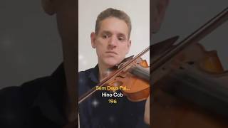 Hino 196 Ccb Violino 🎻 Sem Deus Pai [upl. by Iiette461]