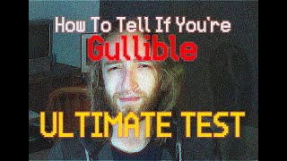 The ULTIMATE Gullible Test [upl. by Ijneb]