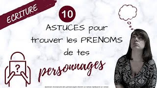 10 ASTUCES pour trouver les PRENOMS de ses PERSONNAGES [upl. by Htieh]