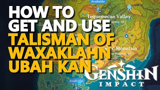 How to get and use Talisman of Waxaklahun Ubah Kan Genshin Impact [upl. by Neeruam683]