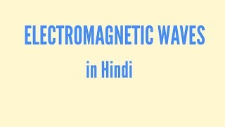 Electromagnetic waves in Hindi [upl. by Giamo]