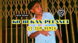 KO BUKAN PELANGI 🌈 DJ SEM REMIX [upl. by Anaer]