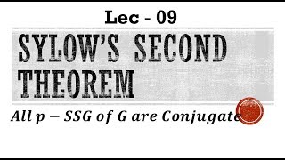 Lec  09 Sylows Second Theorem and Its Proof  IIT JAM  CSIR UGC NET  GATE MA  B Sc [upl. by Jallier152]