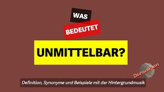 Was bedeutet quotunmittelbarquot  Definition Synonyme amp Beispiele  Deutsch lernen B2 C1 C2 [upl. by Brozak]