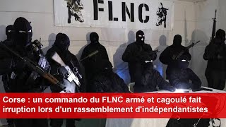 Corse un commando du FLNC armé et cagoulé fait irruption lors dun rassemblement dindépendantistes [upl. by Neimad]