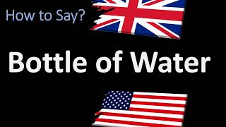 How to Pronounce Bottle of Water  UK vs US [upl. by Nylloh]