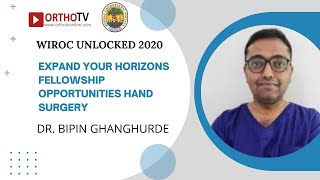 WIROC UNLOCKED 2020 Expand Your Horizons Fellowship Opportunities Hand SurgeryDr Bipin Ghanghurde [upl. by Ainig]