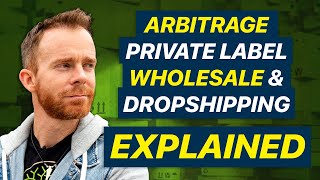 Private Label vs Arbitrage vs Wholesale vs Dropship Explained Step by Step [upl. by Latham]