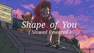 Shape of you  Ed Sheeran Slowed Rewared  LofiSongloVe [upl. by Astrid]