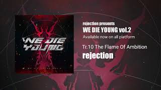 rejection  The Flame Of Ambition 【WE DIE YOUNG vol2】 [upl. by Tedric]