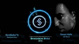 Yonas Haile KemlkekaYe New Tigrigna Mezmur 2016 Semiyawian Records [upl. by Bridges]