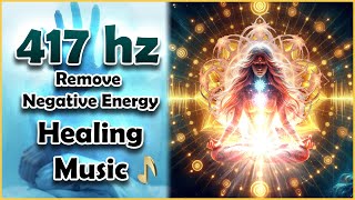 417 Hz Solfeggio Frequency  Remove Negative Energy amp Blockages  Sacral Chakra Healing Music [upl. by Searle544]